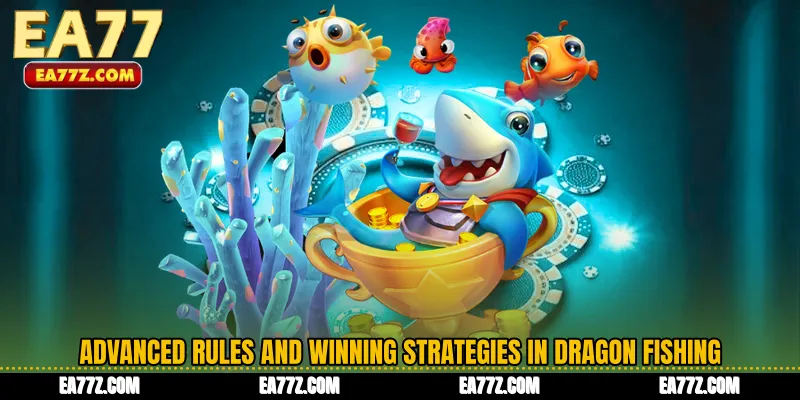 Advanced Rules and Winning Strategies in Dragon Fishing