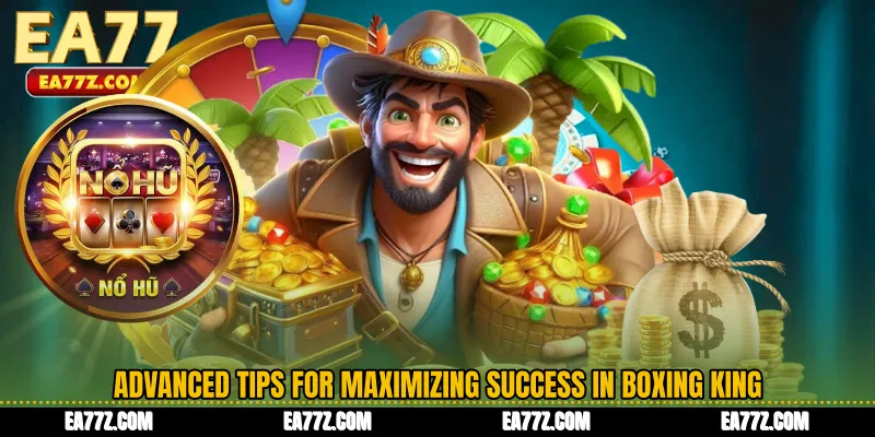 Advanced Tips for Maximizing Success in Boxing King