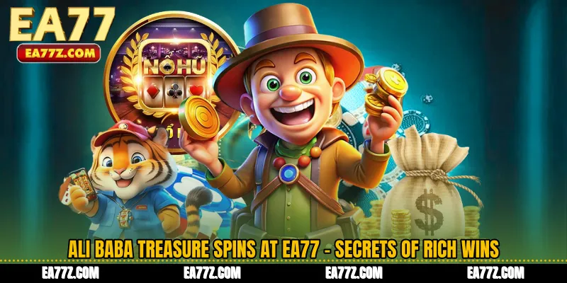 Ali Baba Treasure Spins at EA77 - Secrets of Rich Wins