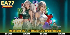 Andar Bahar EA77 - Strategic Play & Reward Insights