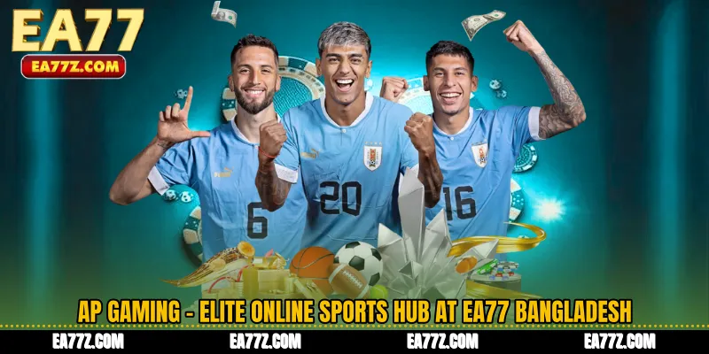 AP Gaming - Elite Online Sports Hub at EA77 Bangladesh