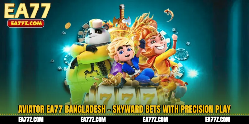 Aviator EA77 Bangladesh - Skyward Bets with Precision Play