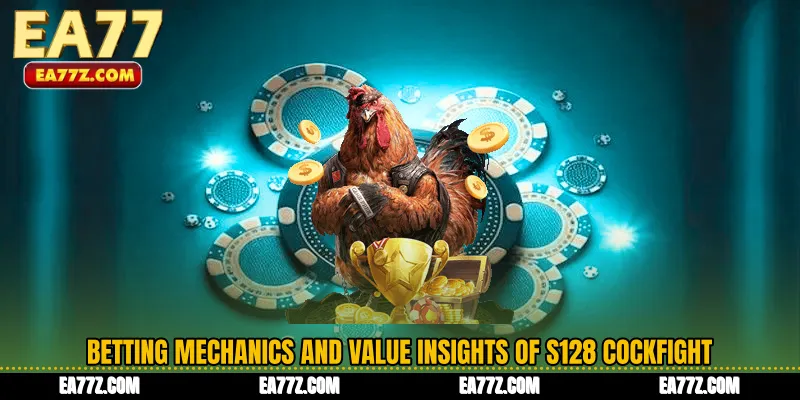 Betting Mechanics and Value Insights of S128 Cockfight