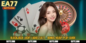 Blackjack Lucky Ladies EA77 - Bonus-Heavy Play Guide