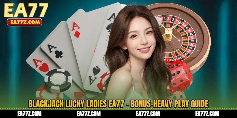 Blackjack Lucky Ladies EA77 - Bonus-Heavy Play Guide