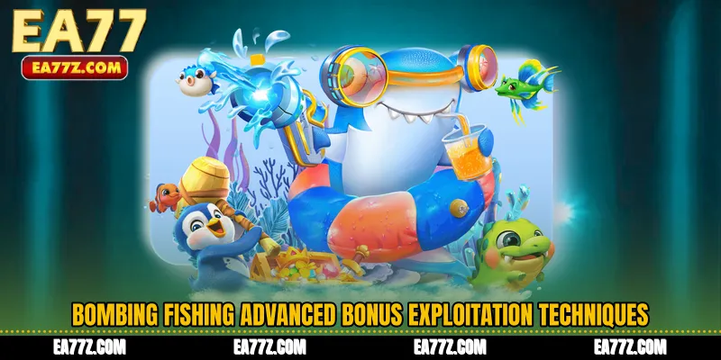 Bombing Fishing Advanced bonus exploitation techniques