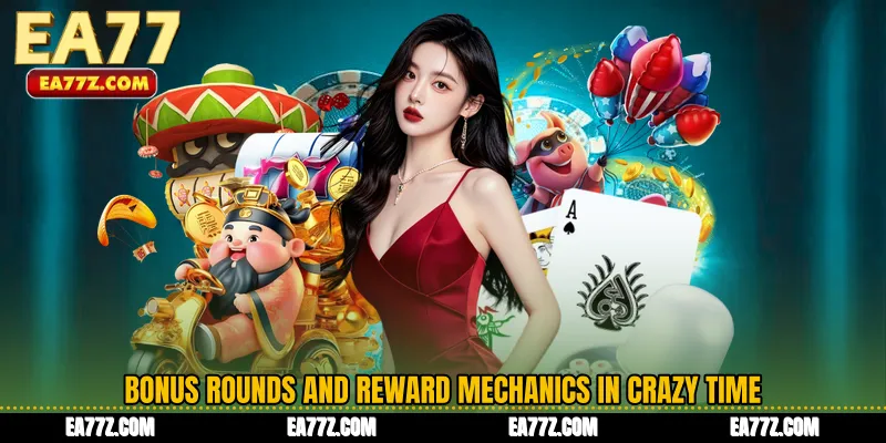 Bonus Rounds and Reward Mechanics in Crazy Time