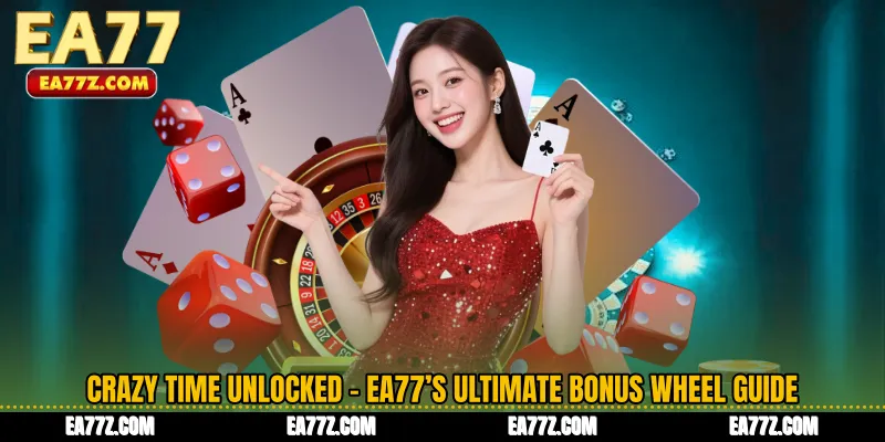 Crazy Time Unlocked - EA77’s Ultimate Bonus Wheel Guide