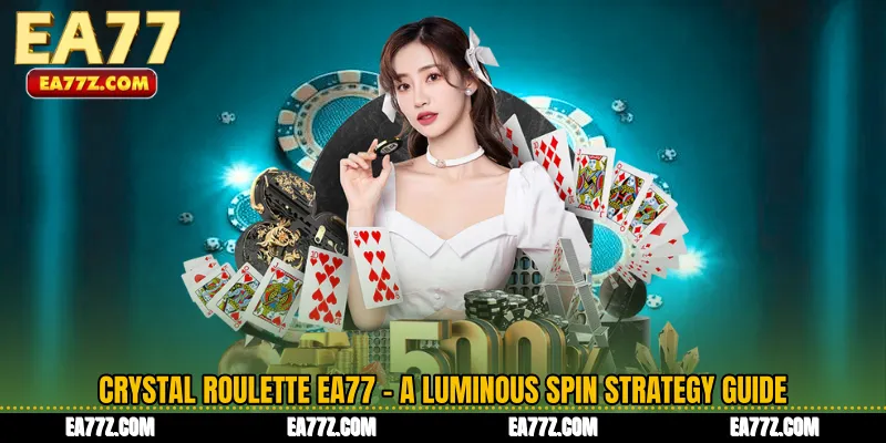 Crystal Roulette EA77 - A Luminous Spin Strategy Guide