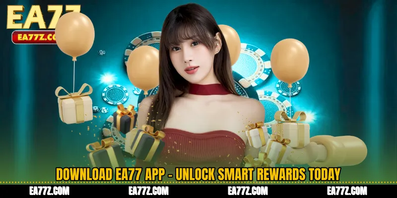 Download EA77 App - Unlock Smart Rewards Today