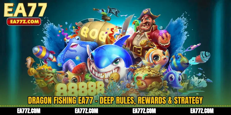 Dragon Fishing EA77 - Deep Rules, Rewards & Strategy