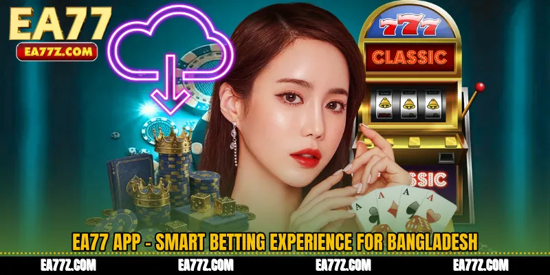 EA77 App - Smart Betting Experience for Bangladesh