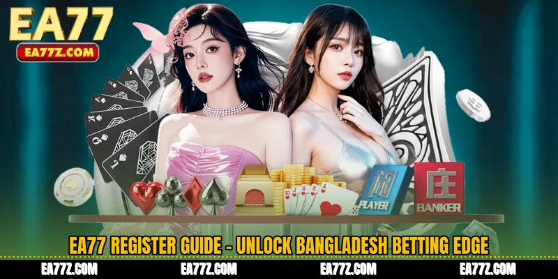EA77 Register Guide - Unlock Bangladesh Betting Edge