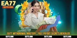 EA77 Withdrawal Mastery - Fast Payout Secrets Revealed