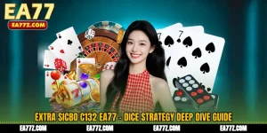 Extra Sicbo C132 EA77 - Dice Strategy Deep Dive Guide
