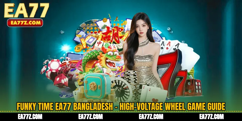 Funky Time EA77 Bangladesh - High-Voltage Wheel Game Guide