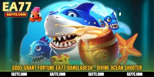 Gods Grant Fortune EA77 Bangladesh - Divine Ocean Shooter