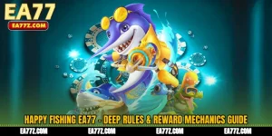 Happy Fishing EA77 - Deep Rules & Reward Mechanics Guide