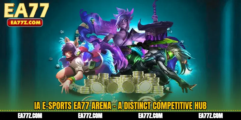 IA E-Sports EA77 Arena - A Distinct Competitive Hub