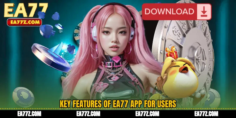 Key Features of EA77 App for Users