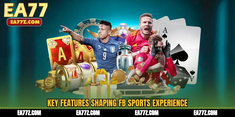 Key features shaping FB Sports experience