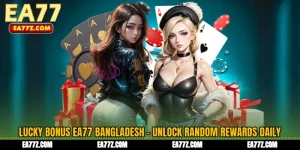 Lucky Bonus EA77 Bangladesh - Unlock Random Rewards Daily