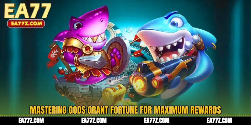 Mastering Gods Grant Fortune for Maximum Rewards