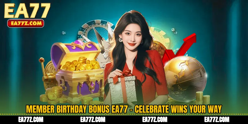 Member Birthday Bonus EA77 - Celebrate Wins Your Way