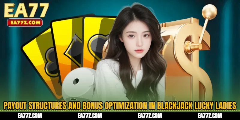 Payout Structures and Bonus Optimization in Blackjack Lucky Ladies