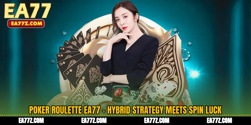 Poker Roulette EA77 - Hybrid Strategy Meets Spin Luck