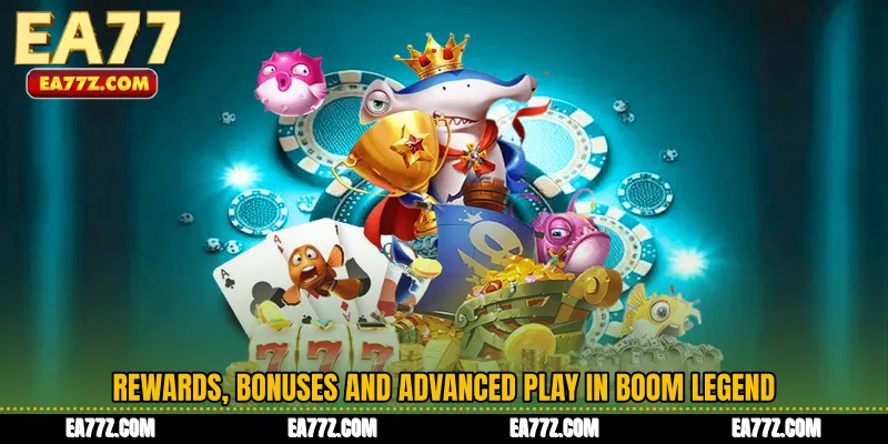 Rewards, Bonuses and Advanced Play in Boom Legend