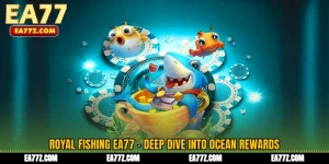 Royal Fishing EA77 - Deep Dive Into Ocean Rewards