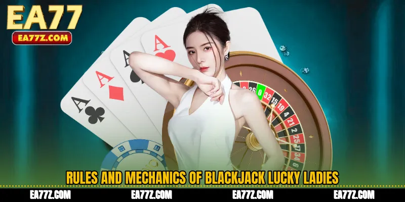 Rules and Mechanics of Blackjack Lucky Ladies