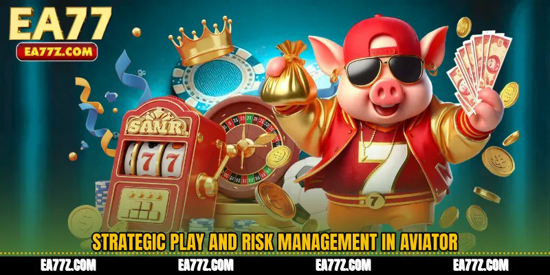 Strategic Play and Risk Management in Aviator