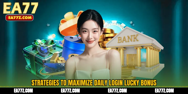 Strategies to Maximize Daily Login Lucky Bonus