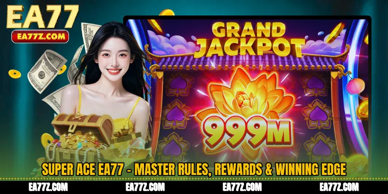 Super Ace EA77 - Master Rules, Rewards & Winning Edge