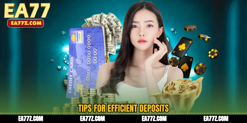 Tips for Efficient Deposits