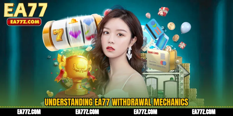 Understanding EA77 Withdrawal Mechanics