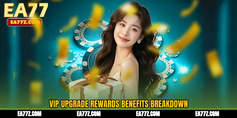 VIP Upgrade Rewards Benefits Breakdown
