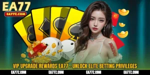 VIP Upgrade Rewards EA77 - Unlock Elite Betting Privileges