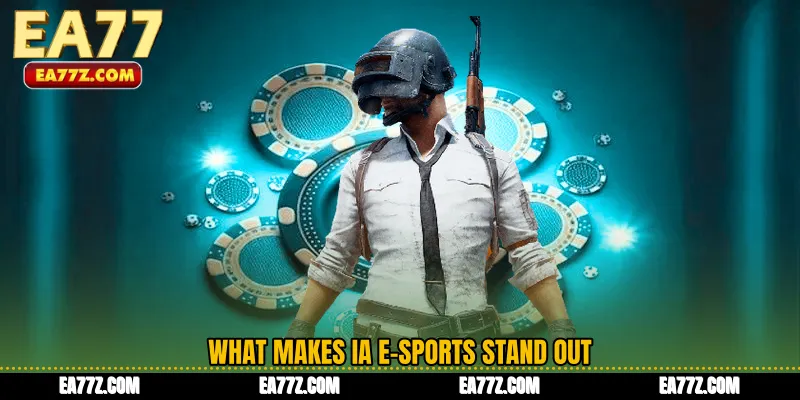 What Makes IA E-Sports Stand Out