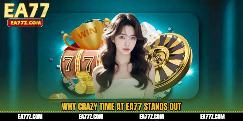 Why Crazy Time at EA77 Stands Out