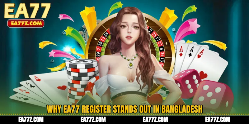 Why EA77 Register Stands Out in Bangladesh