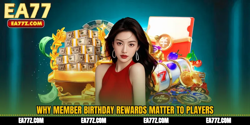 Why Member Birthday Rewards Matter to Players